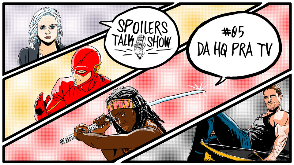 Capa - Spoilers Talk Show 5 – Das HQs para a TV