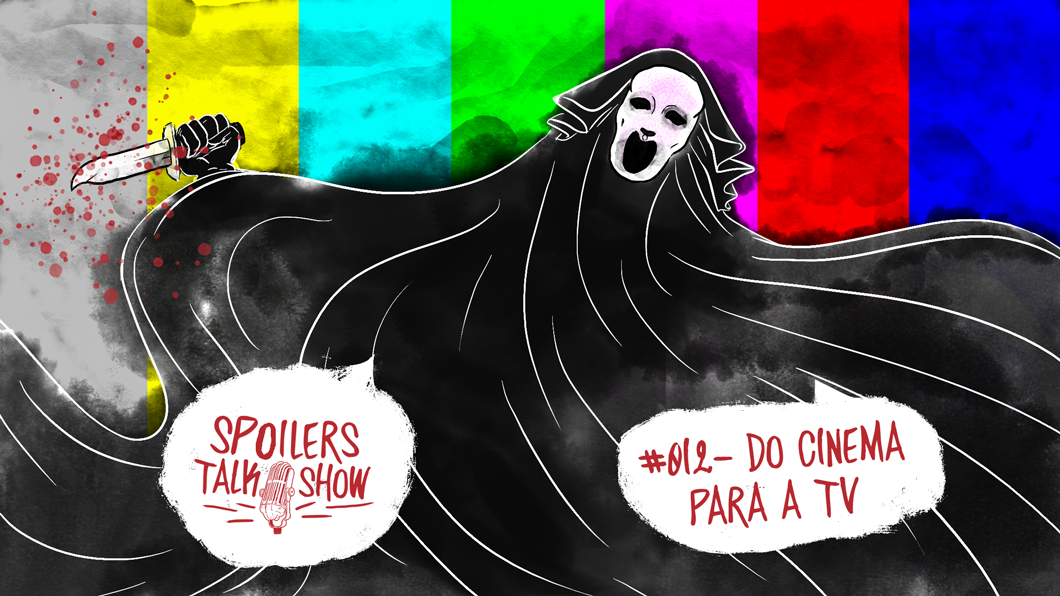 Capa - Spoilers Talk Show #12 – Do cinema para a TV