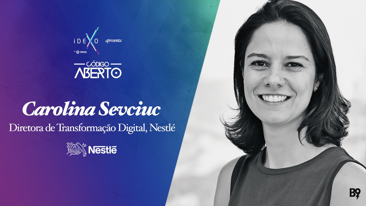 Código Aberto – Carolina Sevciuc, Diretora de Transformação Digital, Nestlé Código Aberto – Carolina Sevciuc, Diretora de Transformação Digital, Nestlé