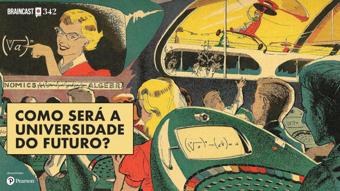 Braincast 342 – Como será a universidade do futuro?