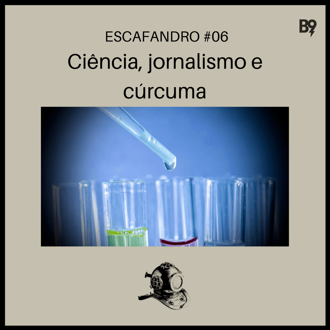 Capa - Ciência, jornalismo e cúrcuma (REPRISE)