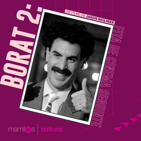 Capa - Mamilos Cultura #7: “Borat: Fita de Cinema Seguinte” e a banalidade do mal