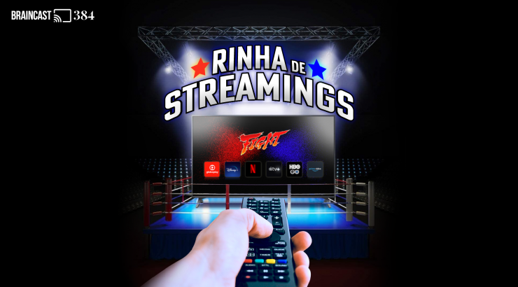 Braincast #384 – Rinha de Streamings