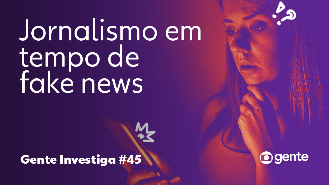 Gente Investiga – Jornalismo em tempo de fake news