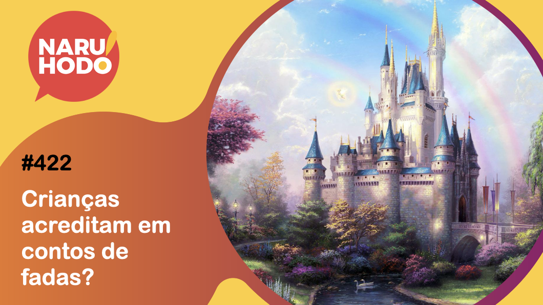 Naruhodo #422 – Crianças acreditam em contos de fadas?
