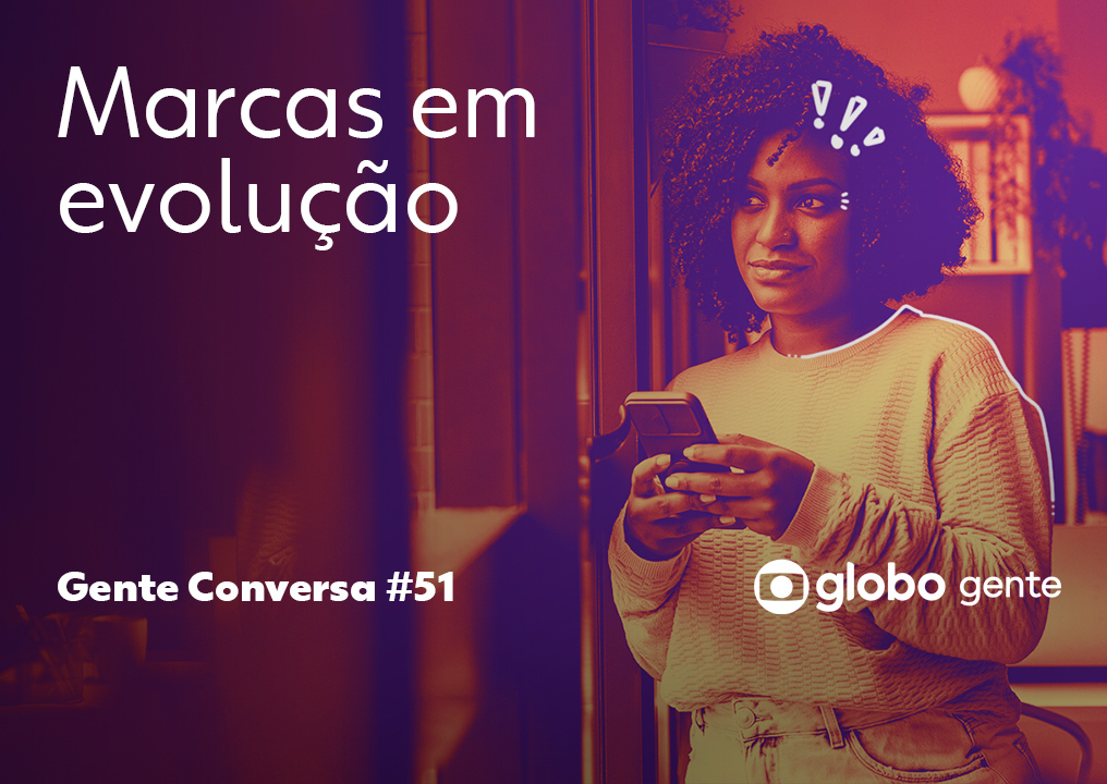 Gente Conversa – Marcas em Evolução