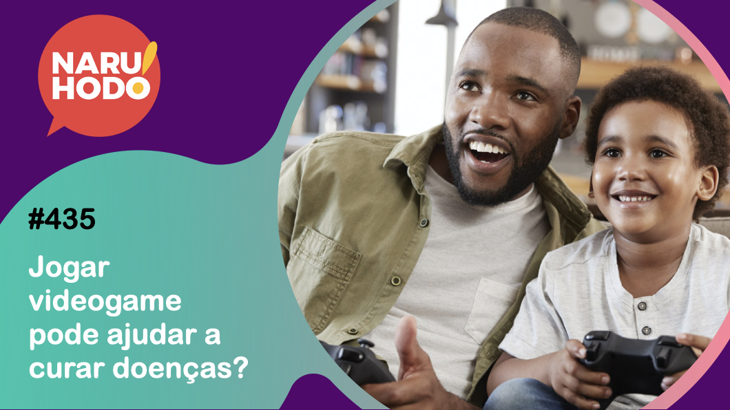 Naruhodo #435 – Jogar videogame pode ajudar a curar doenças?