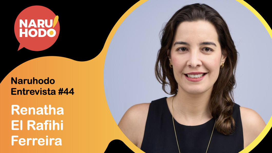 Naruhodo Entrevista #44: Renatha El Rafihi Ferreira