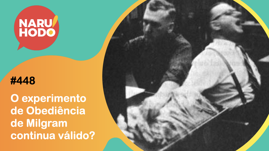 Naruhodo #448 – O experimento de Obediência de Milgram continua válido?