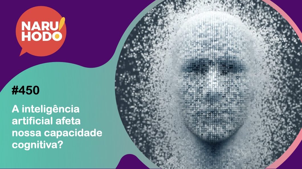 Naruhodo #450 – A inteligência artificial afeta nossa capacidade cognitiva? Naruhodo #450 – A inteligência artificial afeta nossa capacidade cognitiva?