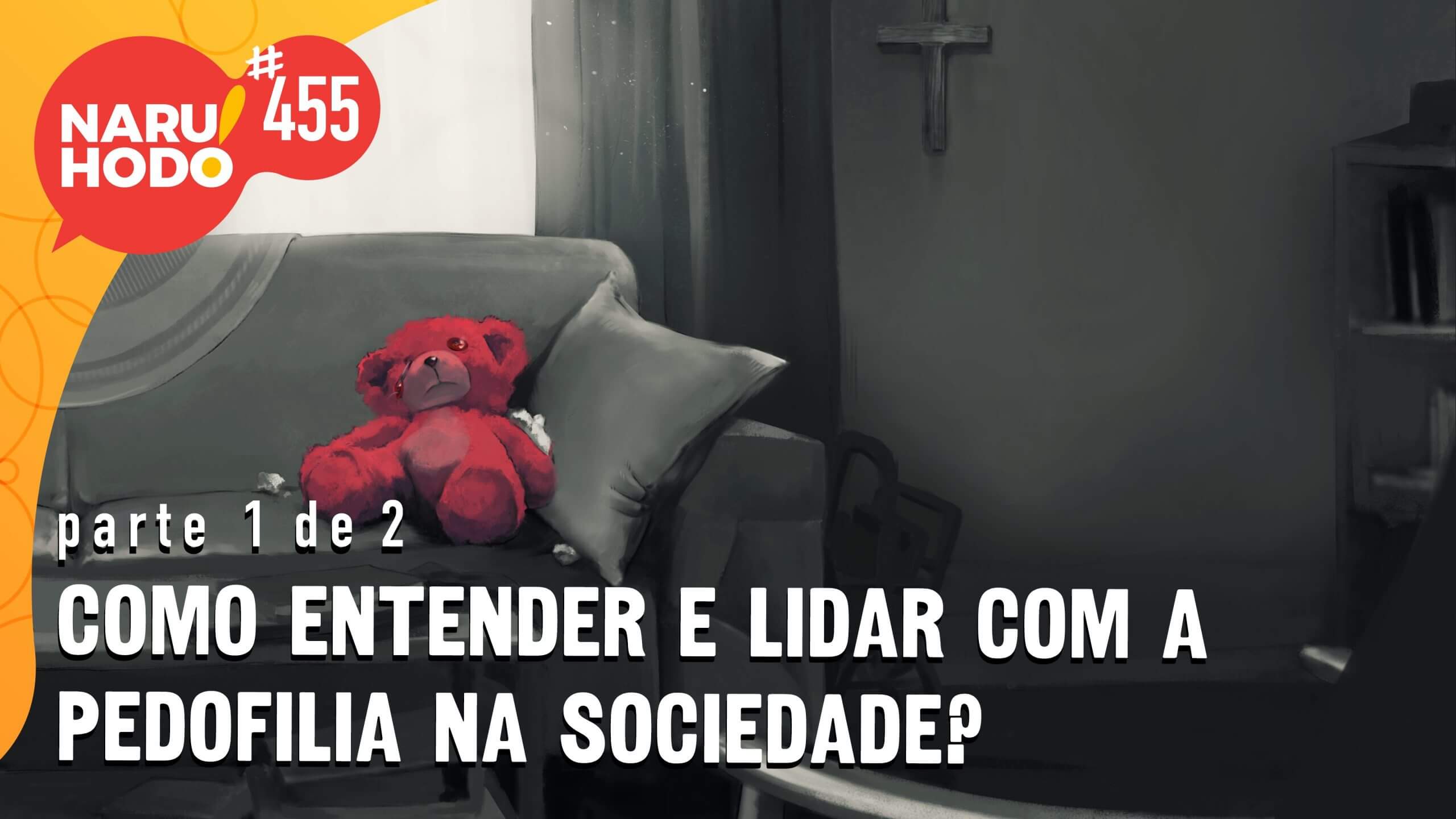 Naruhodo #455 – Como entender e lidar com a pedofilia na sociedade? – Parte 1 de 2