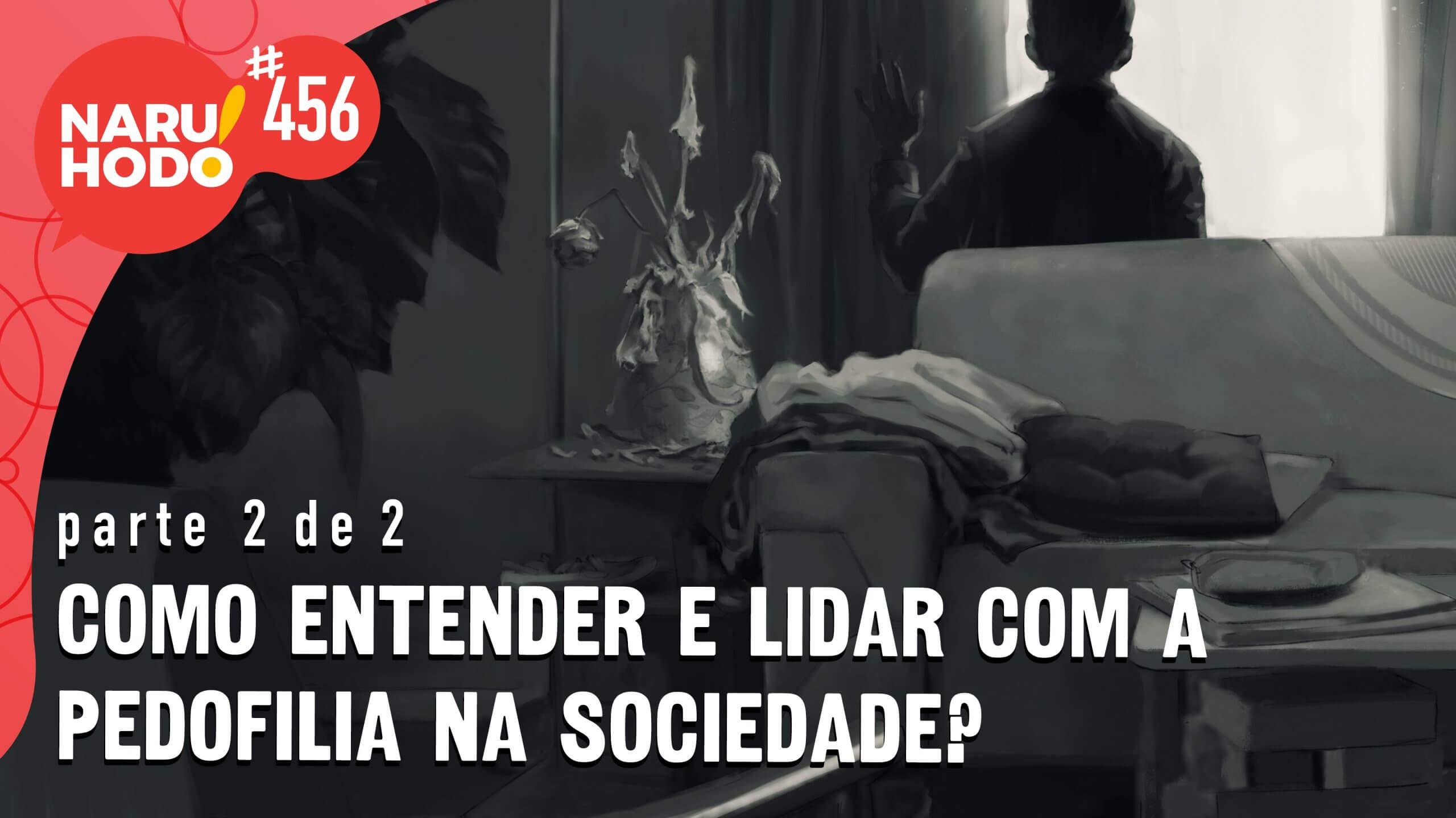 Naruhodo #456 – Como entender e lidar com a pedofilia na sociedade? – Parte 2 de 2
