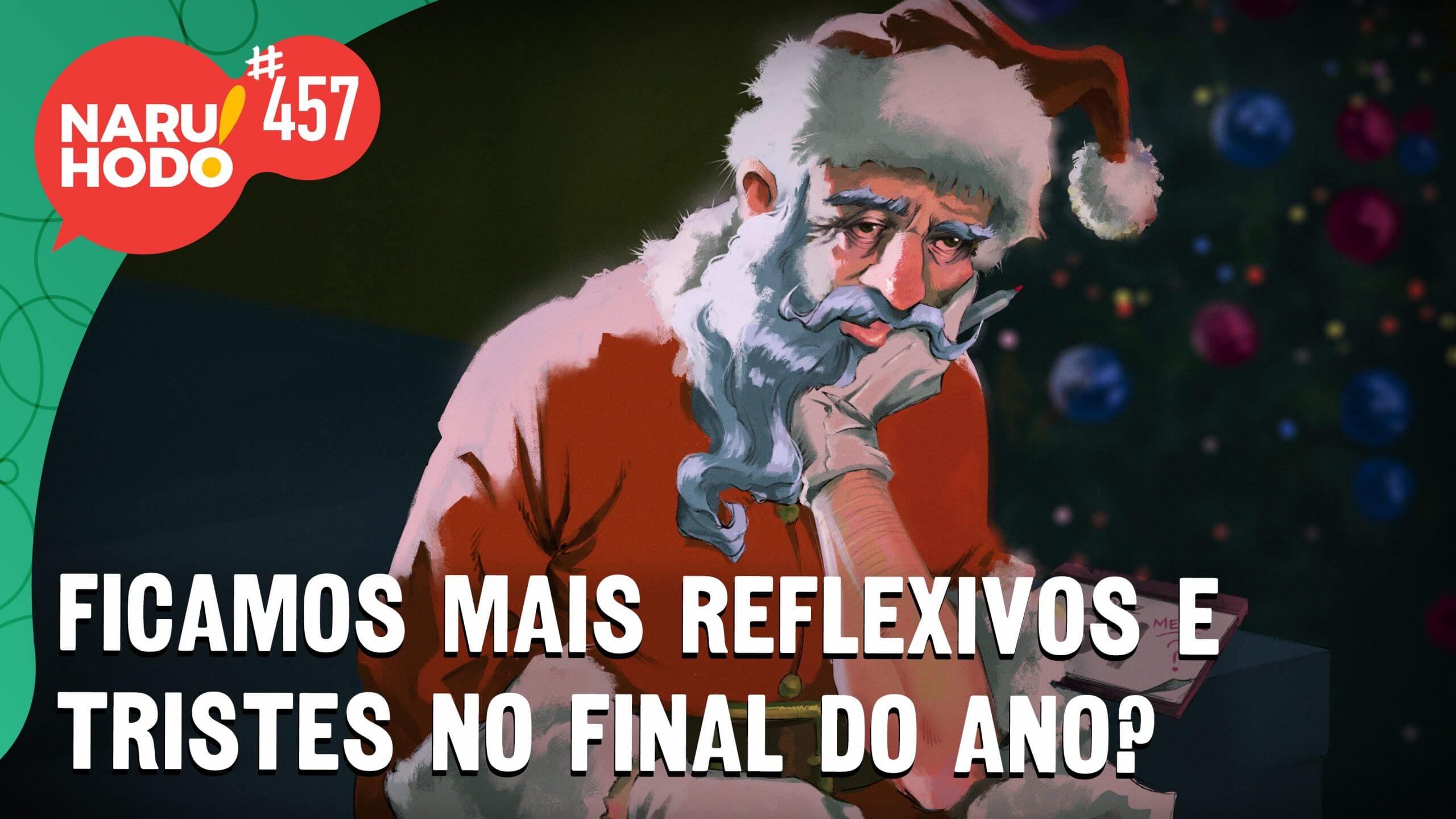 Naruhodo #457 – Ficamos mais reflexivos e tristes no final do ano?